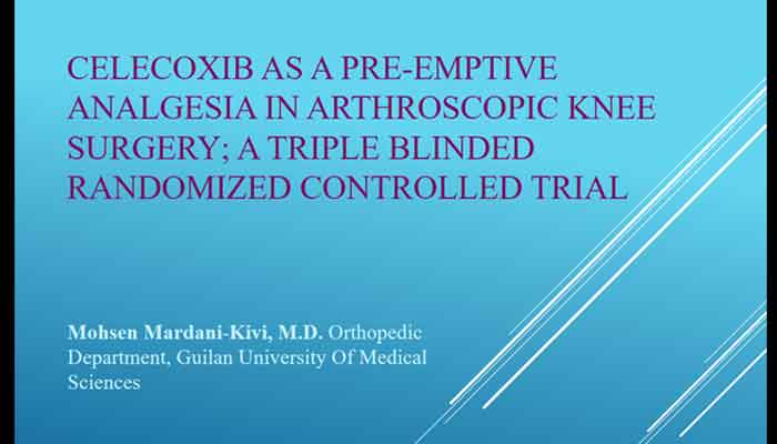 Celecoxib as a pre-emptive analgesia in arthroscopic knee surgery; a triple blinded randomized controlled trial