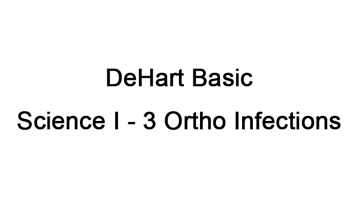 DeHart Basic Science I - 3 Ortho Infections