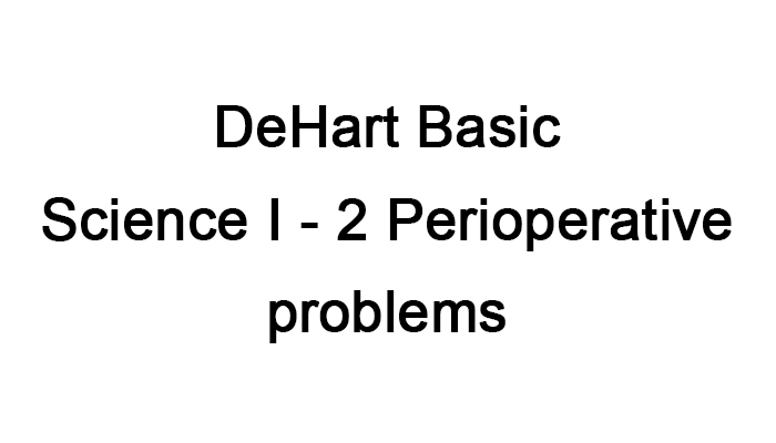 DeHart Basic  Science I - 2 Perioperative problems