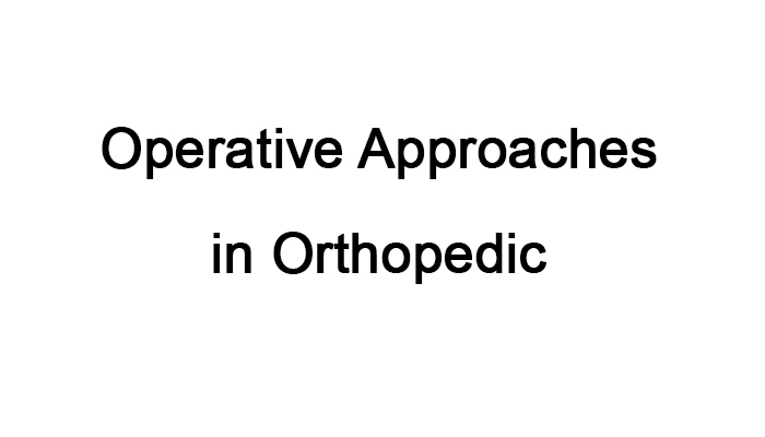 Operative Approaches in Orthopedic